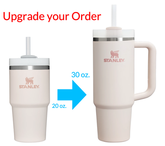 Upgrade from 20 oz to 30 oz Stanley Quencher - Existing Order Upgrade Only (No Physical Tumbler Included)